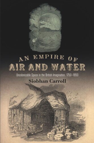 An Empire Of Air And Water Uncolonizable Space In The British Imagination 175185 Siobhan Carroll