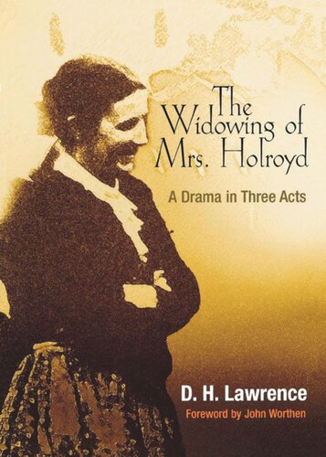 The Widowing Of Mrs Holroyd A Drama In Three Acts D H Lawrence Edwin Bjorkman John Worthen
