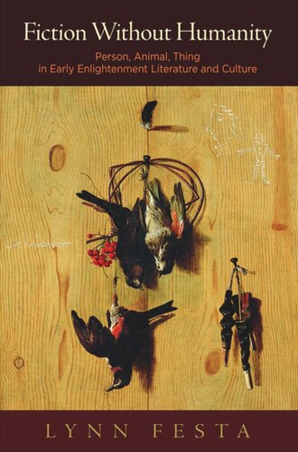 Fiction Without Humanity Person Animal Thing In Early Enlightenment Literature And Culture Lynn Festa
