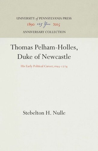 Thomas Pelhamholles Duke Of Newcastle His Early Political Career16931724 Reprint 2016 Stebelton H Nulle