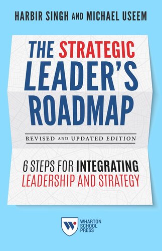 The Strategic Leaders Roadmap Revised And Updated Edition 6 Steps For Integrating Leadership And Strategy Harbir Singh Michael Useem
