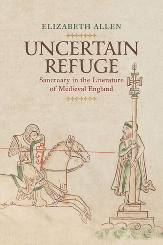 Uncertain Refuge Sanctuary In The Literature Of Medieval England Elizabeth Allen