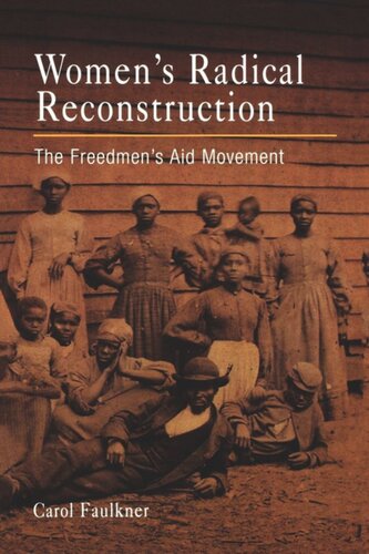 Womens Radical Reconstruction The Freedmens Aid Movement Carol Faulkner