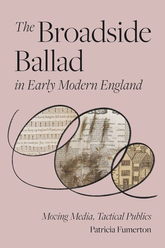 The Broadside Ballad In Early Modern England Moving Media Tactical Publics Patricia Fumerton