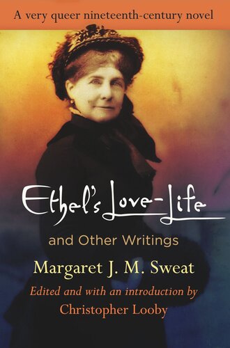 Ethels Lovelife And Other Writings Margaret J M Sweat Editor Christopher Looby Editor Christopher Looby Editor