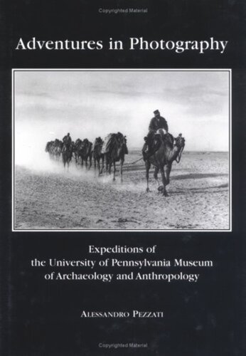 Adventures In Photography Expeditions Of The University Of Pennsylvania Museum Of Archaeology And Anthropology Alessandro Pezzati
