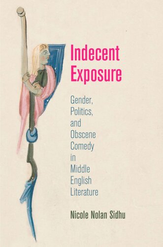 Indecent Exposure Gender Politics And Obscene Comedy In Middle English Literature Nicole Nolan Sidhu