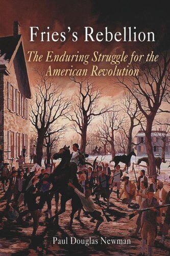 Friess Rebellion The Enduring Struggle For The American Revolution Paul Douglas Newman