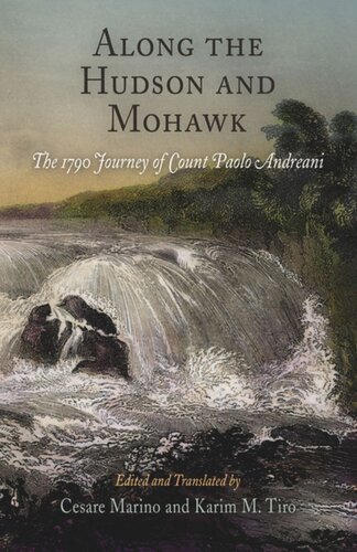 Along The Hudson And Mohawk The 1790 Journey Of Count Paolo Andreani Cesare Marino Editor Cesare Marino Editor Karim M Tiro Editor Karim M Tiro Editor