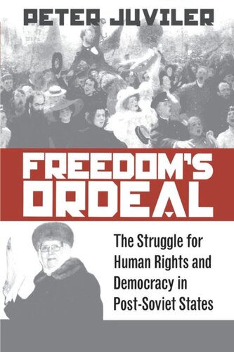 Freedoms Ordeal The Struggle For Human Rights And Democracy In Postsoviet States Peter Juviler