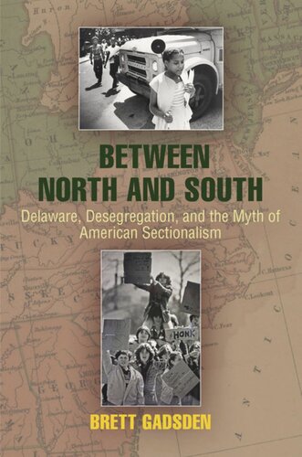 Between North And South Delaware Desegregation And The Myth Of American Sectionalism Brett Gadsden