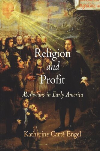 Religion And Profit Moravians In Early America Katherine Cart Engel