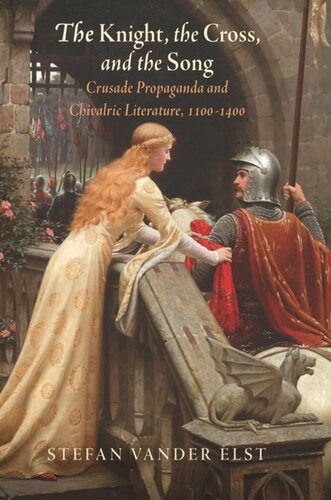 The Knight The Cross And The Song Crusade Propaganda And Chivalric Literature 1114 Stefan Vander Elst