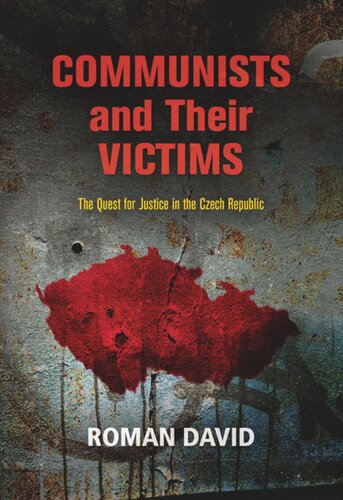 Communists And Their Victims The Quest For Justice In The Czech Republic Roman David
