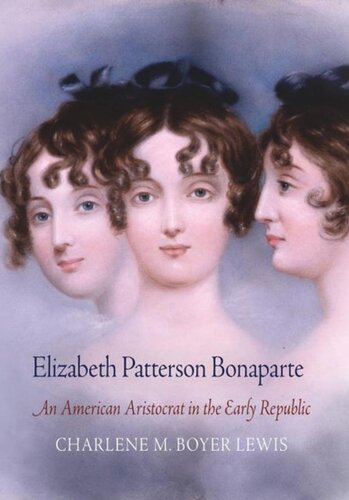 Elizabeth Patterson Bonaparte An American Aristocrat In The Early Republic Charlene M Boyer Lewis