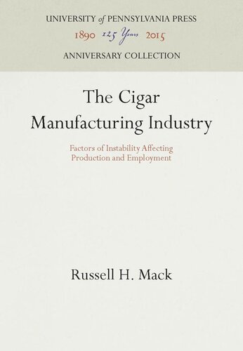 The Cigar Manufacturing Industry Factors Of Instability Affecting Production And Employment Reprint 2016 Russell H Mack