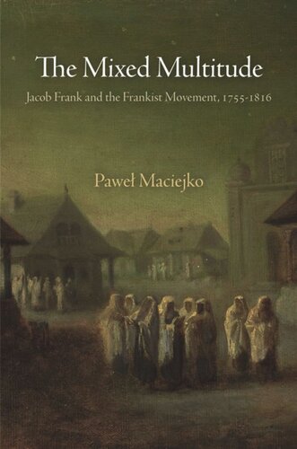 The Mixed Multitude Jacob Frank And The Frankist Movement 17551816 Pawe Maciejko