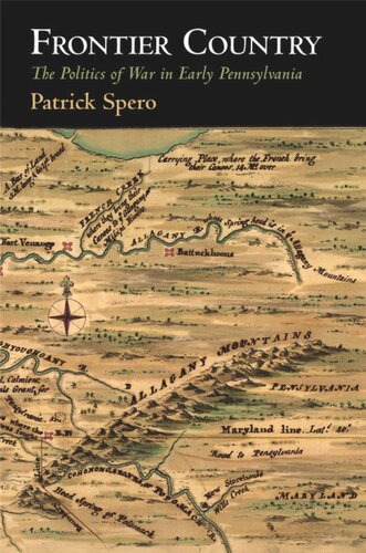 Frontier Country The Politics Of War In Early Pennsylvania Patrick Spero