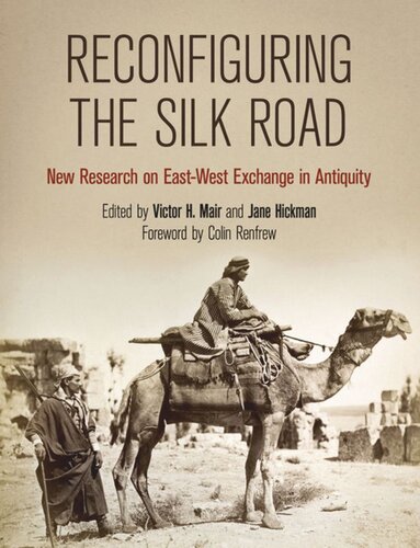 Reconfiguring The Silk Road New Research On Eastwest Exchange In Antiquity Victor H Mair Editor Jane Hickman Editor Colin Renfrew Editor