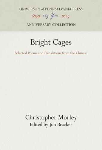 Bright Cages Selected Poems And Translations From The Chinese Christopher Morley Editor Jon Bracker Editor