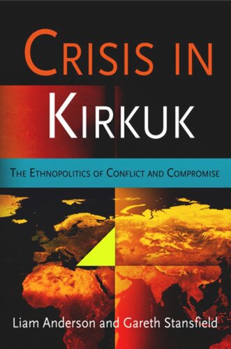 Crisis In Kirkuk The Ethnopolitics Of Conflict And Compromise Liam Anderson Gareth Stansfield