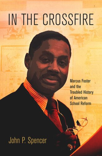 In The Crossfire Marcus Foster And The Troubled History Of American School Reform John P Spencer