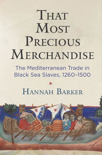 That Most Precious Merchandise The Mediterranean Trade In Black Sea Slaves 12601500 Hannah Barker
