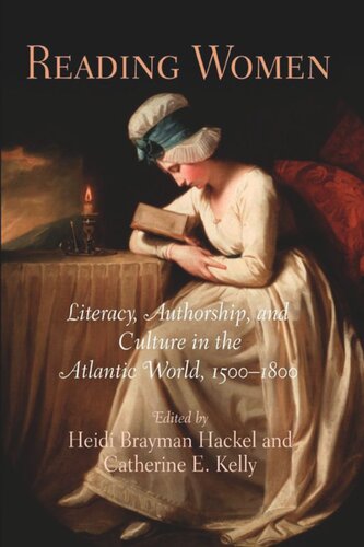 Reading Women Literacy Authorship And Culture In The Atlantic World 1518 Heidi Brayman Hackel Editor Catherine E Kelly Editor