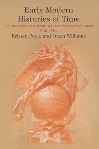 Early Modern Histories Of Time The Periodizations Of Sixteenth And Seventeenthcentury England Kristen Poole Editor Owen Williams Editor