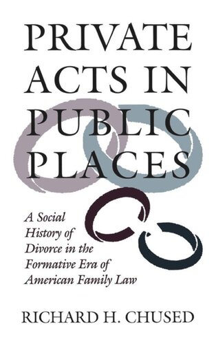 Private Acts In Public Places A Social History Of Divorce In The Formative Era Of American Family Law Richard H Chused