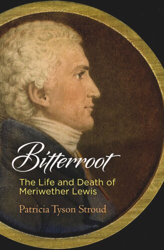 Bitterroot The Life And Death Of Meriwether Lewis Patricia Tyson Stroud