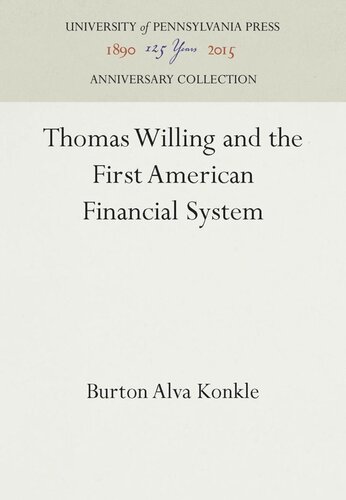 Thomas Willing And The First American Financial System Reprint 2016 Burton Alva Konkle