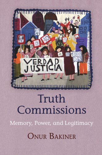 Truth Commissions Memory Power And Legitimacy Onur Bakiner