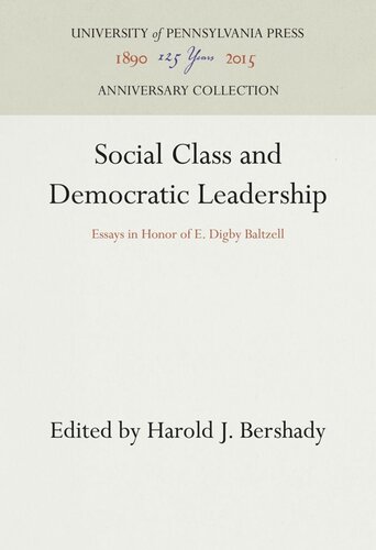 Social Class And Democratic Leadership Essays In Honor Of E Digby Baltzell Harold J Bershady Editor