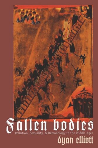 Fallen Bodies Pollution Sexuality And Demonology In The Middle Ages Dyan Elliott