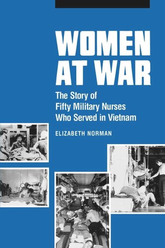 Women At War The Story Of Fifty Military Nurses Who Served In Vietnam Elizabeth Norman