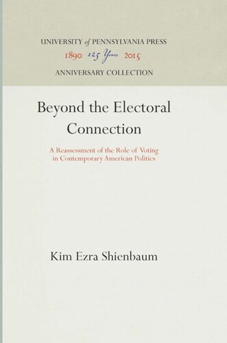 Beyond The Electoral Connection A Reassessment Of The Role Of Voting In Contemporary American Politics Reprint 2016 Kim Ezra Shienbaum