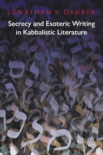 Secrecy And Esoteric Writing In Kabbalistic Literature Jonathan Dauber
