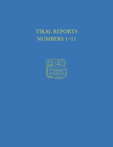 Tikal Reports Numbers 111 Facsimile Reissue Of Original Reports Published 19581961 Edwin M Shook William R Coe Robert F Carr