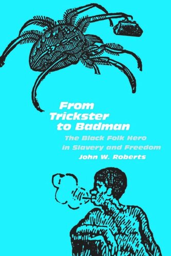From Trickster To Badman The Black Folk Hero In Slavery And Freedom John W Roberts