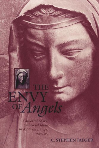 The Envy Of Angels Cathedral Schools And Social Ideals In Medieval Europe 9512 C Stephen Jaeger