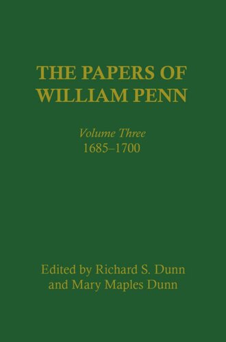 The Papers Of William Penn Volume 3 168517 Richard S Dunn Editor Mary Maples Dunn Editor Marianne S Wokeck Editor Joy Wiltenburg Editor Alison Duncan Hirsch Editor Craig W Horle Editor