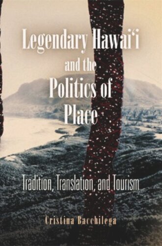 Legendary Hawaii And The Politics Of Place Tradition Translation And Tourism Cristina Bacchilega