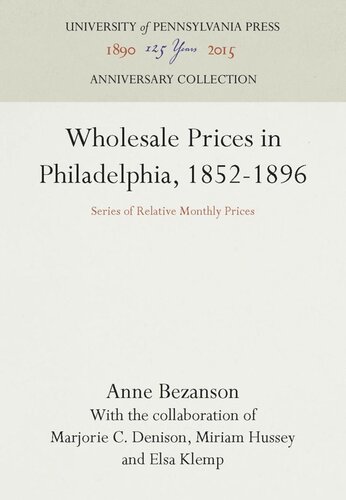 Wholesale Prices In Philadelphia 18521896 Series Of Relative Monthly Prices Reprint 2016 Anne Bezanson Marjorie C Denison Miriam Hussey Elsa Klemp