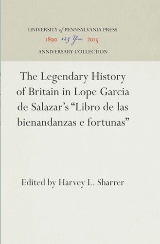 The Legendary History Of Britain In Lope Garcia De Salazars Libro De Las Bienandanzas E Fortunas Reprint 2016 Harvey L Sharrer Editor