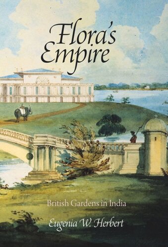 Floras Empire British Gardens In India Eugenia W Herbert