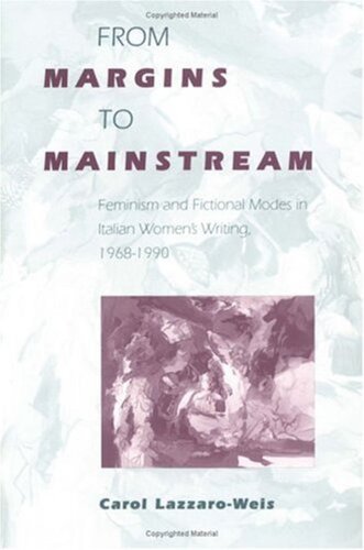 From Margins To Mainstream Feminism And Fictional Modes In Italian Womens Writing 1968199 Carol Lazzaroweis