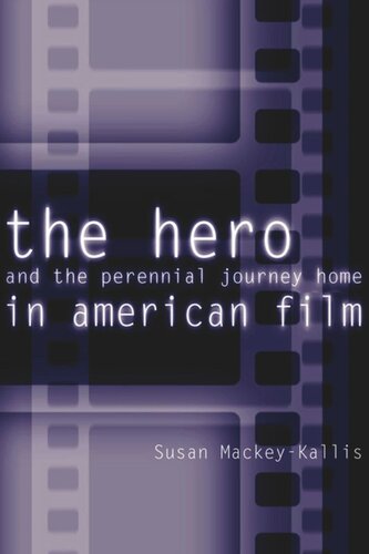 The Hero And The Perennial Journey Home In American Film Susan Mackeykallis