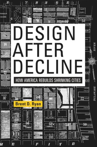 Design After Decline How America Rebuilds Shrinking Cities Brent D Ryan