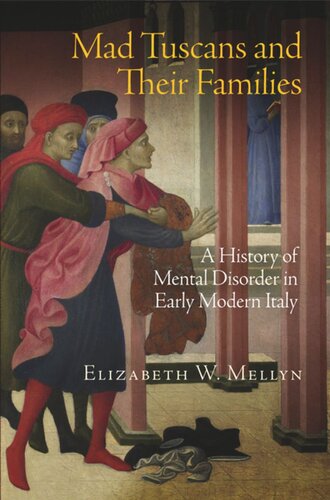 Mad Tuscans And Their Families A History Of Mental Disorder In Early Modern Italy Elizabeth W Mellyn